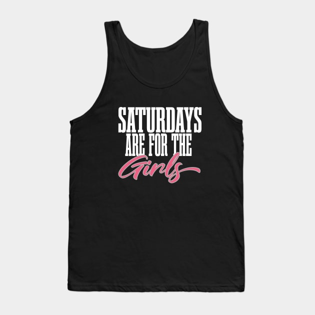Saturdays Are For The Girls Tank Top by EleganceSpace